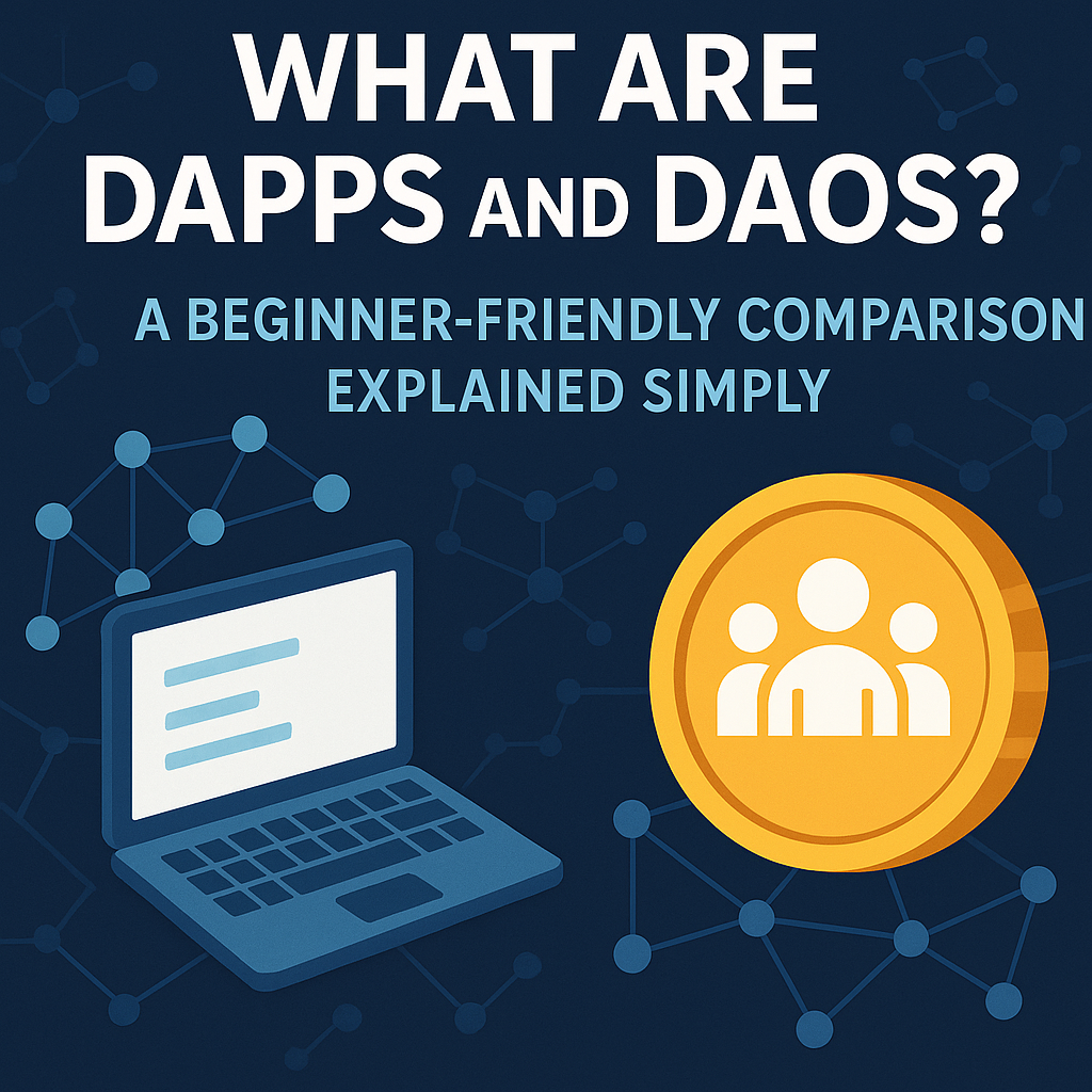 What Are DApps and DAOs? A Beginner-Friendly Comparison Explained Simply